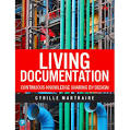 Living Documentation: Continuous Knowledge Sharing by Design Living Documentation: Continuous Knowledge Sharing by Design